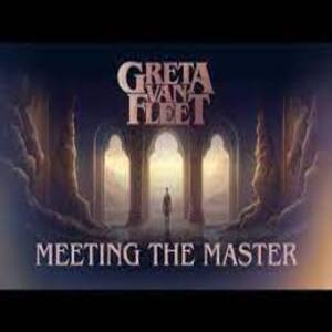 Meeting The Master Lyrics - Greta Van Fleet