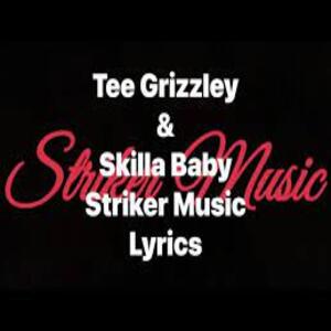 Striker Music Lyrics - Tee Grizzley & Skilla Baby