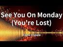 Tame Impala Lyrics - See You On Monday (You're Lost)