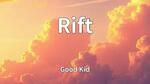 Good Kid Lyrics - Rift!